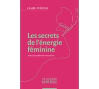 Les secrets de l’énergie féminine: Masculin et Féminin réconciliés