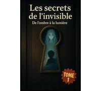 Les secrets de l’invisible: De l’ombre à la lumière