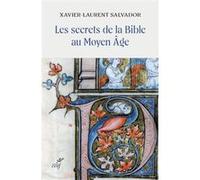 Les secrets de la Bible au Moyen Âge Xavier-Laurent Salvador (Auteur)
