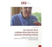Les secrets de la collaboration:derrière les coulisses d'Audioprothèse: Histoires de collaboration et de professionnalisme derrière le succès du métier d’Audioprothésiste