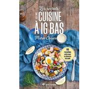 Les Secrets De La Cuisine À Ig Bas - 100 Recettes Salées Pour La Silhouette Et La Santé