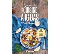 Les secrets de la cuisine à IG bas - Nouvelle édition: 100 recettes salées... pour la silhouette et la santé