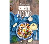 Les secrets de la cuisine à IG bas - Nouvelle édition 100 recettes salées... pour la silhouette et la santé - Marie Chioca - Terre Vivante - broché - Guide