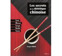 Les secrets de la diététique chinoise - Santé, minceur, énergie, vitalité, saveur