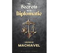 Les secrets de la diplomatie: Leçons de Machiavel