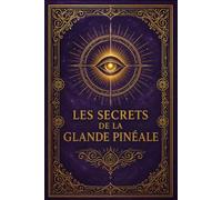 Les Secrets de la Glande Pinéale