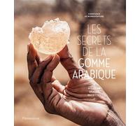 Les secrets de la gomme arabique Histoire, usages et recettes - Constance de Bonnaventure - Flammarion - relié - Essai