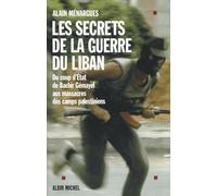 Les Secrets de la guerre du Liban : Du coup d'état de Béchir Gémayel aux massacres des camps palestiniens