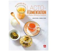 Les Secrets De La Lacto-Fermentation - Principes, Bienfaits Et Recettes