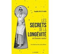 Les secrets de la longévité en bonne santé - Une étude sur les zones bleues Sophie Bugnard (Auteur)