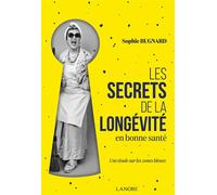 Les secrets de la longévité en bonne santé - Une étude sur les zones bleues - Sophie Bugnard - Lanore - broché - Guide