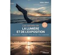 Les secrets de la lumière et de l'exposition Volker Gilbert (Auteur)