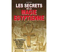Les secrets de la magie égyptienne - Les mystères des dieux dévoilés - Les pantacles - Les encens