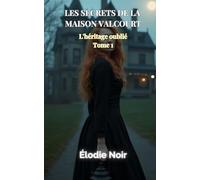 LES SECRETS DE LA MAISON VALCOURT: L'héritage oublié Tome 1