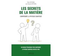 Les secrets de la matière: Comprendre la physique quantique