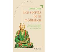 Les secrets de la méditation: Sept textes essentiels des maîtres historiques du Chan et du Zen
