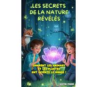 Les Secrets de la Nature Révélés: Comment les animaux et les plantes ont inventé le monde !
