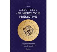 Les secrets de la numérologie prédictive - Une formation pas à pas pour des réponses rapides, datées et précises