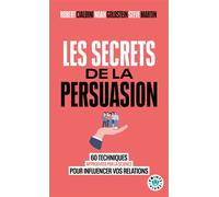 Les Secrets de la persuasion 60 techniques approuvées par la science pour influencer vos relations - Robert Cialdini - Points - Poche - Guide
