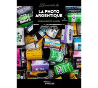 Les secrets de la photo argentique – Démarche, Matériel, Développement, Tirage – 3e édition