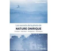 Les secrets de la photo de nature onirique Myriam Dupouy (Auteur)