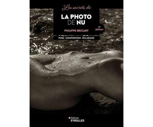 Les secrets de la photo de nu - 2e édition Pose - Composition - Éclairage - Philippe Bricart - Eyrolles - broché - Guide