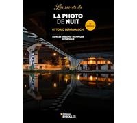 Les secrets de la photo de nuit - 2e édition: Matériel - Technique - Esthétique