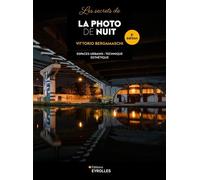 Vittorio Bergamaschi – Les secrets de la photo de nuit – Matériel, Technique, Esthétique – 2e éd.
