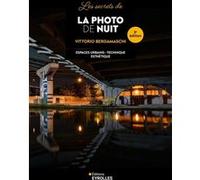 Vittorio Bergamaschi – Les secrets de la photo de nuit – Matériel, Technique, Esthétique – 2e éd.