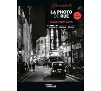 Les secrets de la photo de rue - 3e édition: Approche - Pratique - Editing