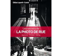 Les secrets de la photo de rue: Approche - Pratique - Editing.