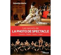Les secrets de la photo de spectacle Sébastien Mathe (Auteur)