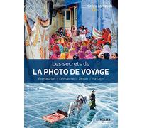 Les secrets de la photo de voyage – Préparation - Démarche - Terrain - Partage – Groupe Eyrolles