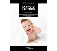 Les secrets de la photo d'enfants Technique - composition - inspiration - Lisa Tichane - Eyrolles - broché - Beau livre