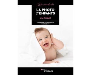 Les secrets de la photo d'enfants Technique - composition - inspiration - Lisa Tichane - Eyrolles - broché - Beau livre