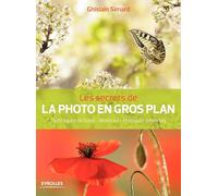 Les secrets de la photo en gros plan : Techniques de base, Matériel, Pratiques expertes