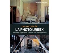 Les secrets de la photo urbex Philippe Sergent (Auteur)