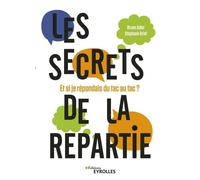 Les secrets de la repartie Et si je répondais du tac au tac ? - Bruno Adler - Eyrolles - broché - Guide