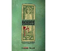 Les secrets de la Réserve Fédérale (texte intégral) : création monétaire, pouvoir bancaire, dette mondiale, crise financière, manipulation économique et système globaliste dévoilés