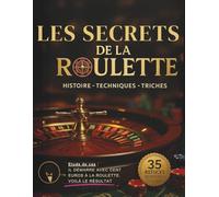 LES SECRETS DE LA ROULETTE : Histoire · Techniques · Triches · Études de cas - 35 Astuces indispensables: Comprendre la roulette comme un expert : ... études de cas et fraudes légendaires.