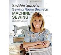 Les secrets de la salle de couture de Debbie Shore : Couture à la machine
