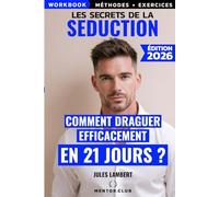Les Secrets de la Séduction : Acquiers grâce à ce workbook (livre avec techniques et exercices), les techniques redoutables des mentors en 21 jours. ... la NASA.: 21 jours pour exceller en séduction