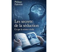 Les secrets de la séduction: Ce que la science révèle