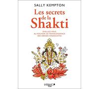 Les Secrets de la Shakti: Eveillez-vous au pouvoir de transcendance des déesses hindouistes