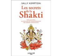 Les Secrets de la Shakti Eveillez-vous au pouvoir de transcendance des déesses hindouistes - Sally Kempton - Leduc S. - broché - Essai