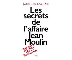 Les Secrets de l'affaire Jean Moulin. Contexte, causes et circonstances - Jacques Baynac - Seuil - broché - Livre