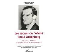 Les Secrets de l'affaire Raoul Wallenberg – Du juste de Budapest au 1er martyr de la guerre froide