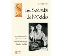 Les secrets de l'aïkido Les enseignements cachés et les vérités universelles transmises par Morihei .. - John Stevens - Budo Eds - broché - Guide