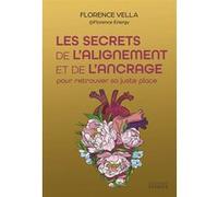 Les secrets de l'alignement et de l'ancrage - Pour retrouver sa juste place Florence Vella (Auteur)