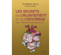 Les secrets de l'alignement et de l'ancrage - Pour retrouver sa juste place - Florence Vella - Exergue - broché - Essai